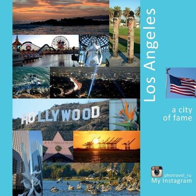 Los Angeles: A City of Fame: A Photo Travel Experience by Vlasov, Andrey