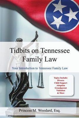 Tidbits on Tennessee Law: Your Introduction to Tennessee Family Law by Woodard, Princess M.