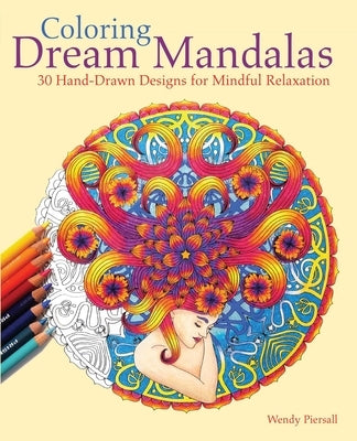 Coloring Dream Mandalas: 30 Hand-Drawn Designs for Mindful Relaxation by Piersall, Wendy