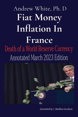 Fiat Money Inflation In France: Death of a World Reserve Currency Annotated March 2023 Edition Paperback Mithras Returning Publishing