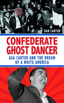 Unmasking the Klansman: The Double Life of Asa and Forrest Carter by Carter, Dan T.