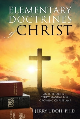 Elementary Doctrines of Christ: An Interactive Study Manual for Growing Christians Paperback Outskirts Press