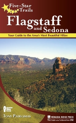 Five-Star Trails: Flagstaff and Sedona: Your Guide to the Area's Most Beautiful Hikes Paperback Menasha Ridge Press