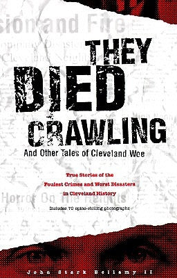 They Died Crawling: And Other Tales of Cleveland Woe by Bellamy, John