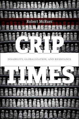 Crip Times: Disability, Globalization, and Resistance Paperback New York University Press