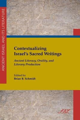 Contextualizing Israel's Sacred Writings: Ancient Literacy, Orality, and Literary Production Paperback SBL Press