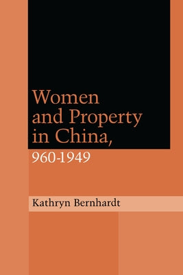 Women and Property in China, 960-1949 by Bernhardt, Kathryn