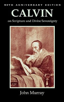 Calvin on Scripture and Divine Sovereignty by Murray, John