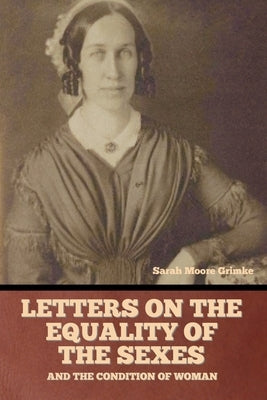 Letters on the equality of the sexes, and the condition of woman Paperback Bibliotech Press