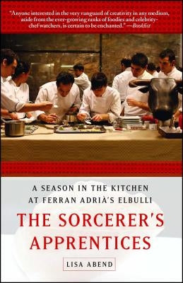 The Sorcerer's Apprentices: A Season in the Kitchen at Ferran Adrià's Elbulli Paperback Atria Books