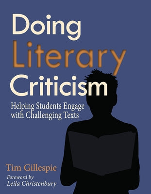 Doing Literary Criticism: The Cultivation of Thinkers in the Classroom [With CDROM] by Gillespie, Tim