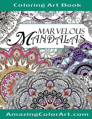 Marvelous Mandalas Coloring Art Book: Coloring Book for Adults Featuring Beautiful Mandala Designs and Illustrations (Amazing Color Art) by Brubaker, Michelle a.