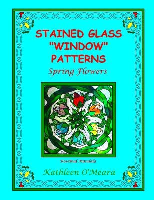 Stained Glass "Window" Patterns: Spring Flowers Paperback Createspace Independent Publishing Platform