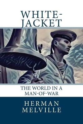 White-Jacket: The World in a Man-of-War Paperback Createspace Independent Publishing Platform