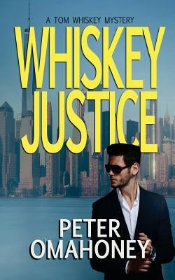 Whiskey Justice: A Tom Whiskey Mystery Thriller by O'Mahoney, Peter