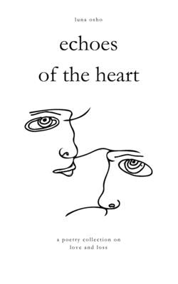 Echoes of the Heart: A Poetry Collection on Love and Loss Paperback Independently Published
