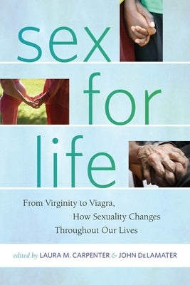 Sex for Life: From Virginity to Viagra, How Sexuality Changes Throughout Our Lives by Carpenter, Laura