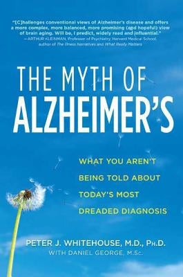 The Myth of Alzheimer's by Whitehouse, Peter J.