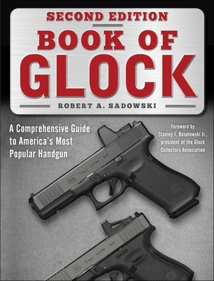 Book of Glock, Second Edition: A Comprehensive Guide to America's Most Popular Handgun Paperback Skyhorse Publishing