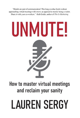 Unmute!: How to Master Virtual Meetings and Reclaim Your Sanity by Sergy, Lauren