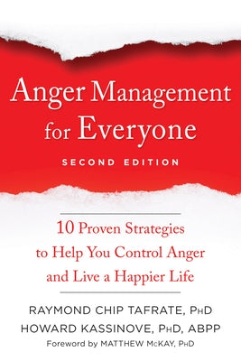 Anger Management for Everyone: Ten Proven Strategies to Help You Control Anger and Live a Happier Life by Tafrate, Raymond Chip