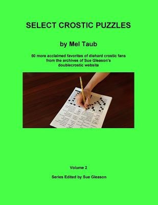 Select Crostic Puzzles Volume 2: 50 more acclaimed favorites of diehard crostic fans from the archives of Sue Gleason's doublecrostic website by Gleason, Sue