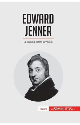 Edward Jenner: La vacuna contra la viruela by 50minutos