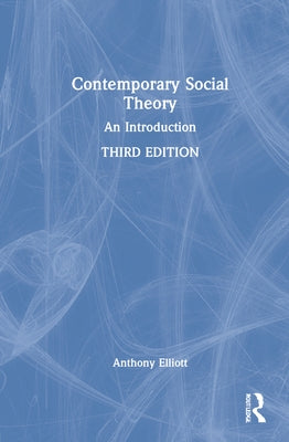 Contemporary Social Theory: An Introduction by Elliott, Anthony