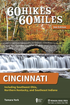 60 Hikes Within 60 Miles: Cincinnati: Including Southwest Ohio, Northern Kentucky, and Southeast Indiana by York, Tamara