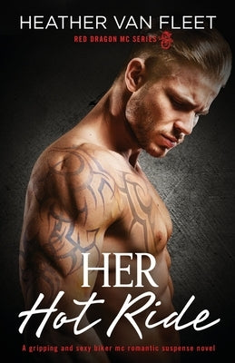 Her Hot Ride: A gripping and sexy biker mc romantic suspense novel by Van Fleet, Heather