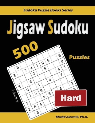 Jigsaw Sudoku: 500 Hard Puzzles Paperback Dr. Khalid Alzamili Pub