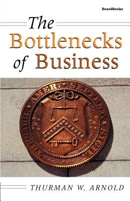 The Bottlenecks of Business by Arnold, Thurman W.