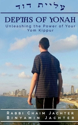 Depths of Yonah: Unleashing the Power of Your Yom Kippur (Softcover) by Jachter, Rabbi Chaim -. Binyamin