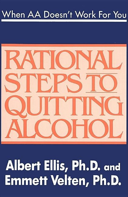 When AA Doesn't Work for You: Rational Steps to Quitting Alcohol by Ellis, Albert