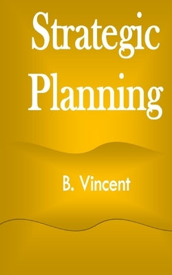 Strategic Planning by Vincent, B.