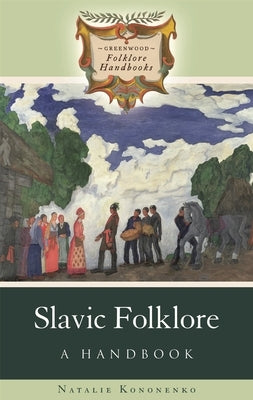 Slavic Folklore: A Handbook by Kononenko, Natalie