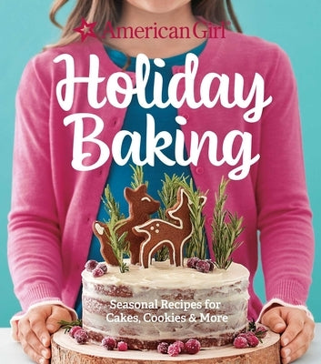 American Girl Holiday Baking: Seasonal Recipes for Cakes, Cookies & More by American Girl