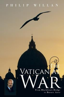 The Vatican at War: From Blackfriars Bridge to Buenos Aires by Willan, Philip