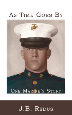 As Time Goes By: One Marine's Story by Redus, J. B.