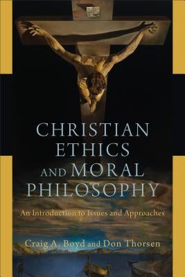 Christian Ethics and Moral Philosophy: An Introduction to Issues and Approaches Paperback Baker Academic