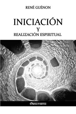 Iniciación y Realización Espiritual by Guénon, René