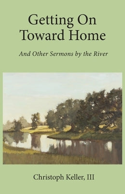 Getting on Toward Home: And Other Sermons by the River Paperback Harrison Street Books, LLC