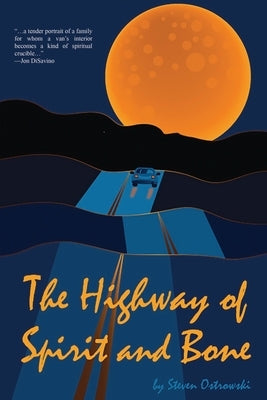 The Highway of Spirit and Bone by Ostrowski, Steven