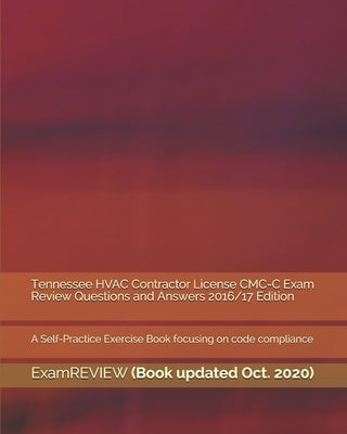 Tennessee HVAC Contractor License CMC-C Exam Review Questions and Answers 2016/17 Edition: A Self-Practice Exercise Book focusing on code compliance by Examreview