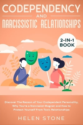 Codependency and Narcissistic Relationships 2-in-1 Book: Discover The Reason of Your Codependent Personality, Why You're a Narcissist Magnet and How t by Stone, Helen