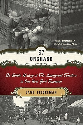 97 Orchard: An Edible History of Five Immigrant Families in One New York Tenement by Ziegelman, Jane