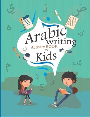 Arabic writing Activity book for kids: Arabic Preschool Workbook For Kids - To Learn Arabic Writing - Arabic Letter & Numbers Tracing Paperback Independently Published