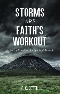 Storms Are Faith's Workout by Jette, R. C.