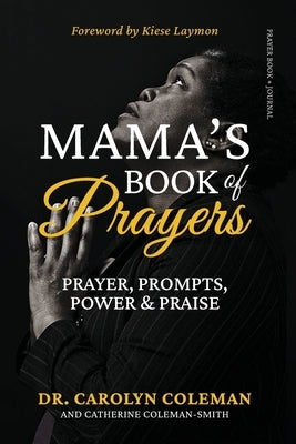 Mama's Book of Prayers: Prayer, Prompts, Power and Praise by Coleman, Carolyn