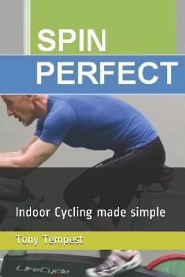 Spin Perfect: Indoor Cycling Made Simple Paperback Independently Published